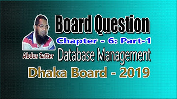 PART-1: DHAKA BOARD QUESTION - 2019 | CHAPTER-6, DATABASE | ঢাকা বোর্ড প্রশ্ন ২০১৯ | Abdus Satter