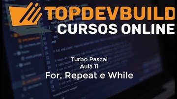Curso de Turbo Pascal - Aula 11 - For, Repeat e While (Acadêmico)