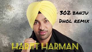 302 Banju (Dhol Remix) : Harjit Harman l Full Song l