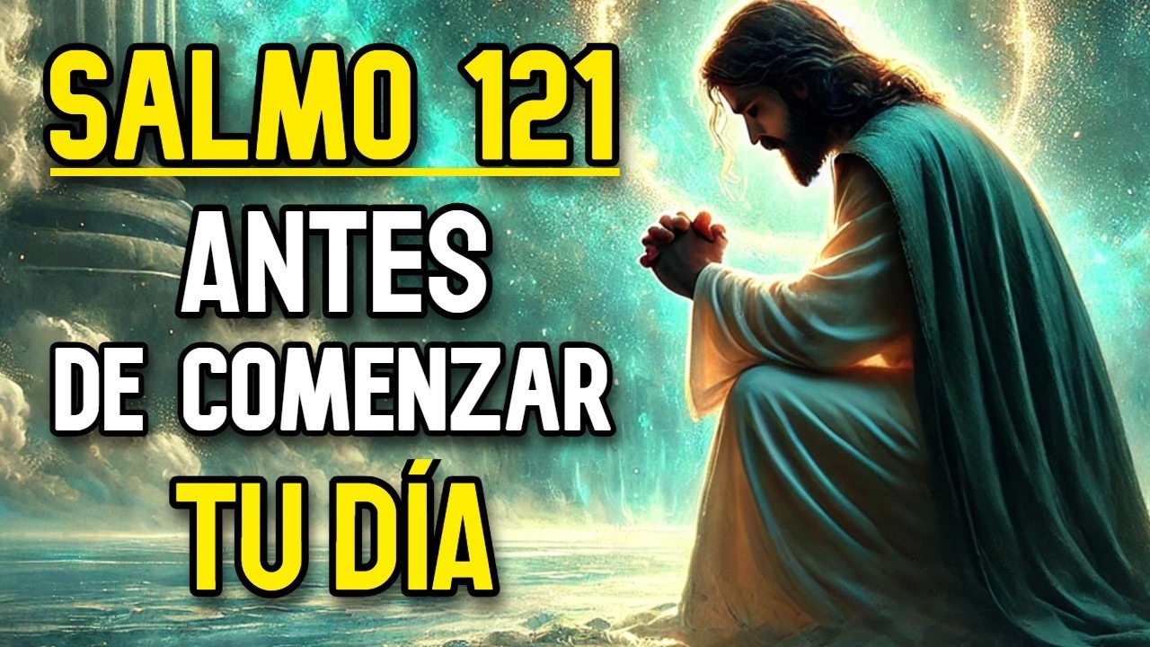 ORACIÓN PODEROSA DE LA MAÑANA | Salmo 121 – Dios te protegerá HOY