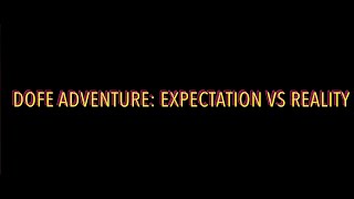 Dofe Adventure: Expectation vs Reality