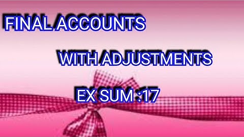 Final accounts with adjustments exercise sum 17