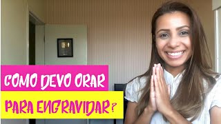 Como devo orar para Engravidar? | BOA GRAVIDEZ