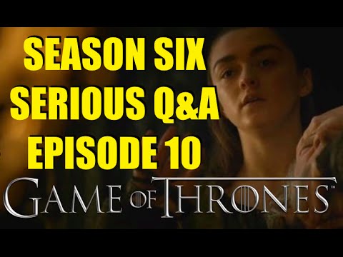 Game of Thrones Season Six Serious Q&A Episode 10