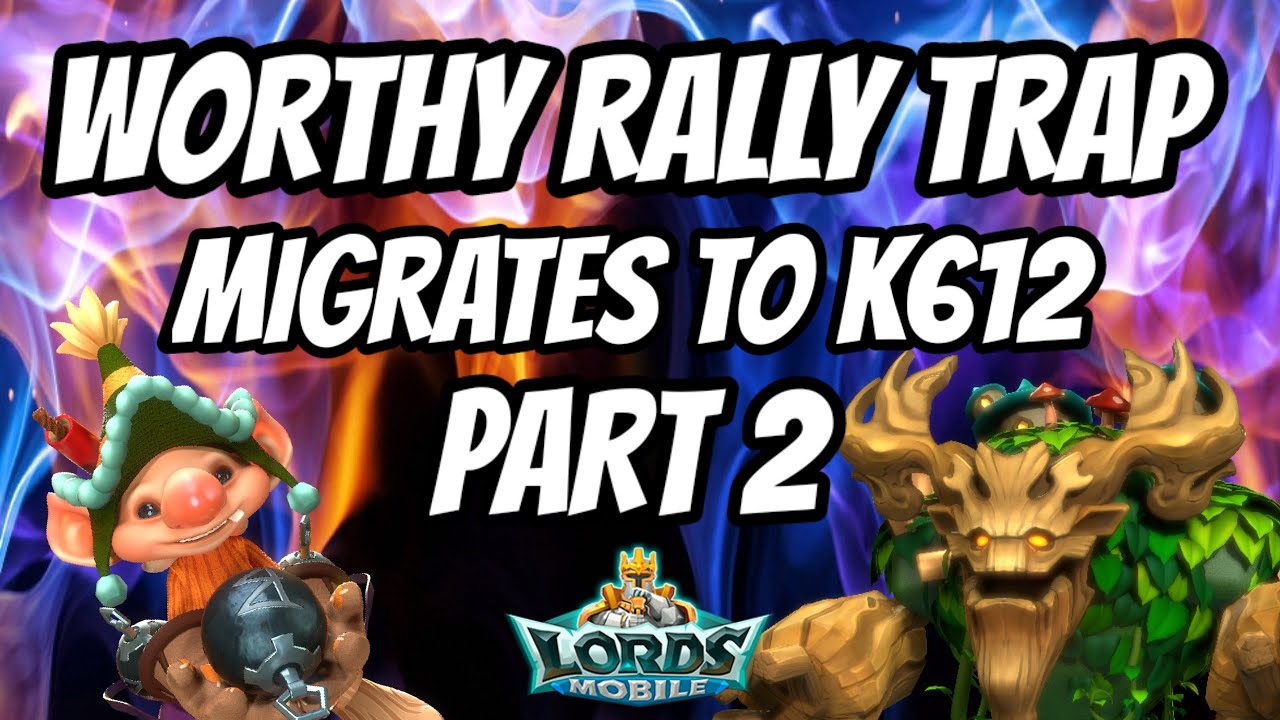 The Worthy Rally Trap Vs K612 Part 2 - Lords Mobile - YouTube