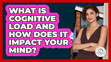 What Is Cognitive Load And How Does It Impact Your Mind? - Minimalist Home Life