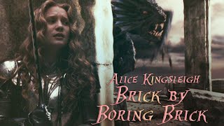 Alice Kingsleigh || Brick By Boring Brick