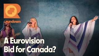 Is Canada Ready to Step Onto the Eurovision Stage? | The Rundown
