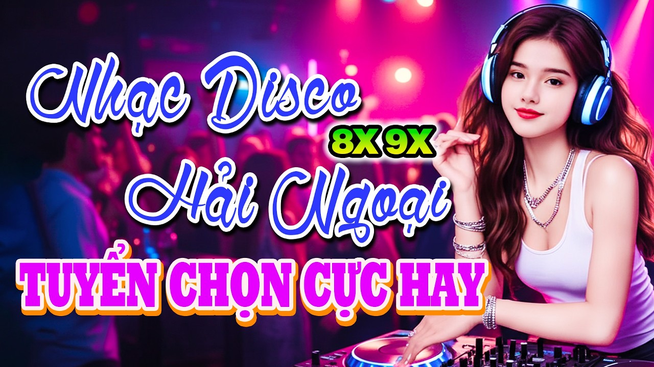 Album Tuyển Tập Nhạc Disco 2026 Hay Nhất-Nhạc Remix 8x9x Tuyển Chọn Nghe Là Ghiền-Vang Bóng Một Thời