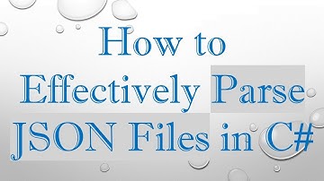 How to Effectively Parse JSON Files in C#