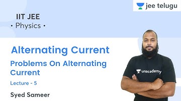 Alternating Current | Problems On Alternating Current | L-5 | Physics | IIT JEE | Syed Sameer
