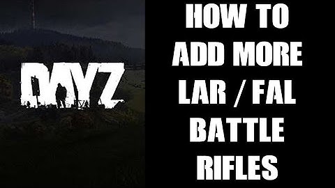 How To Increase The Spawn Rate & Add More LAR / FAL Battle Rifles DayZ Custom Server PC PS4 PS5 Xbox