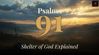 Psalm 91: He Who Dwells in the Shelter of God Explained
