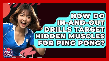 How Do In-and-out Drills Target Hidden Muscles For Ping Pong? - Ping Pong Prodigy