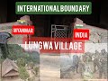 LUNGWA VILLAGE INTERNATIONAL BORDER MYNMAR LUNGWA VILLAGE INTERNATIONAL BORDER MYNMAR