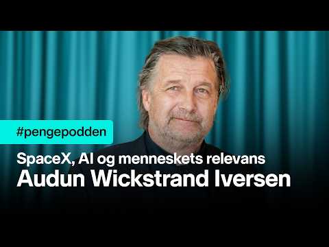 #pengepodden - Audun Wickstrand Iversen om SpaceX, AI og menneskets relevans
