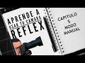 APRENDE A USAR TU CÁMARA REFLEX: CAP 5 #MODO MANUAL