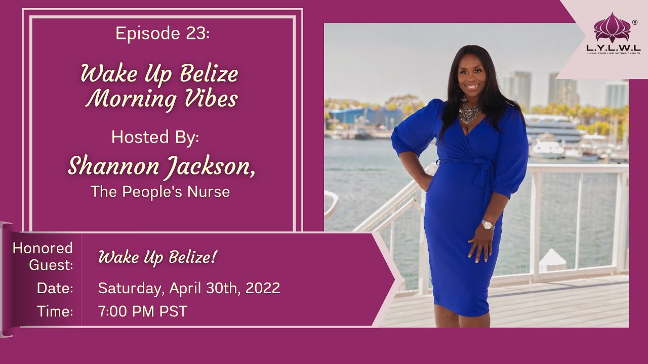 LYLWL Episode 23: Wake Up Belize Morning Vibes - Shannon Jackson, The People's Nurse Interview