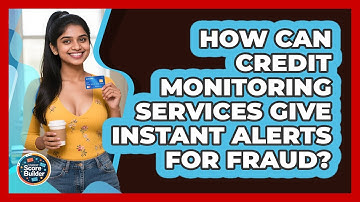 How Can Credit Monitoring Services Give Instant Alerts For Fraud? - Student Score Builder