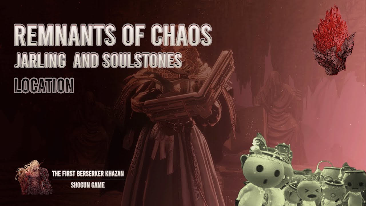 Remnants of Chaos Jarling and Soulstones Location |The First Berserker Khazan