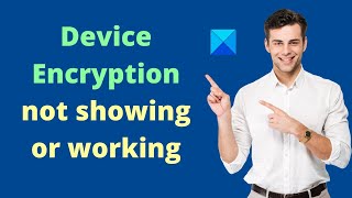 Device Encryption not showing or working in Windows 11/10