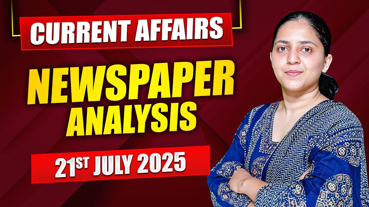 Daily Current Affairs For UPSC & State PSCs | 21st July 2025 - YouTube