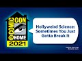 Hollyweird Science: Sometimes You Just Gotta Break It | Comic-Con@Home 2021