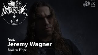 BROKEN HOPE - Jeremy Wagner (Part 1) | Into The Necrosphere Podcast #8
