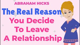 The Real Reason You Decide To Leave A Relationship! - ABRAHAM HICKS