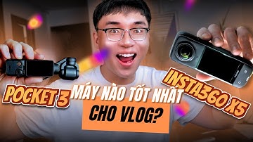 Chọn Pocket 3 hay Insta360 X5?