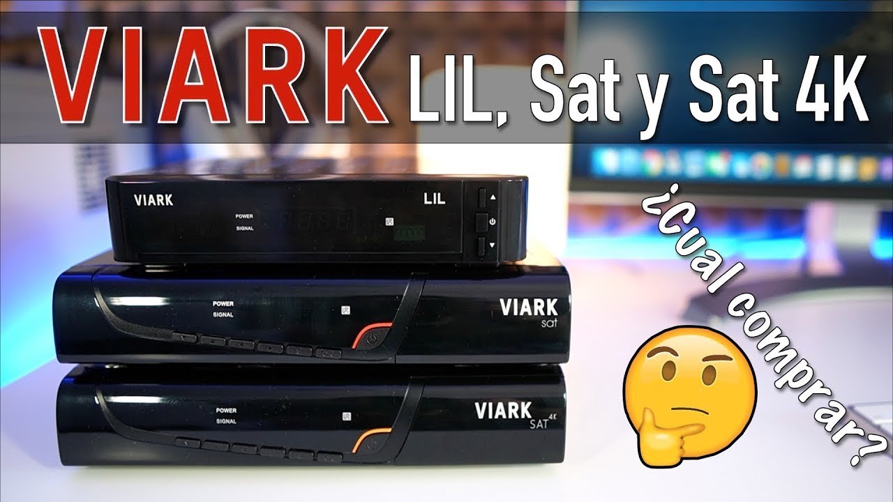 Diferencias entre Viark LIL, Viark Sat y Viark Sat 4K
