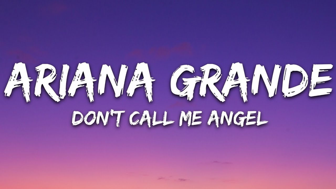 Ariana Grande, Miley Cyrus, Lana Del Rey - Don't Call Me Angel (Lyrics ...