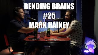 Bending Brains #25 - Mark Hainey
