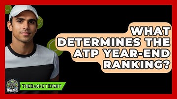 What Determines The ATP Year-end Ranking? - The Racket Xpert