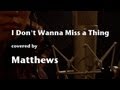 Aerosmith「I Don&#39;t Want To Miss A Thing」covered by matthews