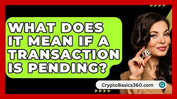 What Does It Mean If A Transaction Is Pending? - CryptoBasics360.com