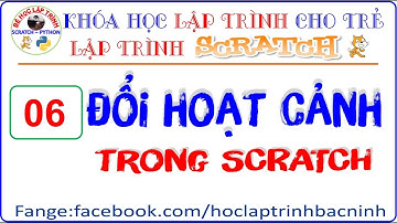 Học Scratch - Bài 6: Đổi Hoạt cảnh trong scratch | Học lập trình scratch