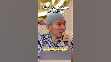 PERUBAHAN ARAH KIBLAT DARI MASJID AL-AQSA KE KA