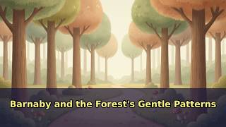 Barnaby and the Forest's Gentle Patterns 🦊 Bedtime Story for Kids