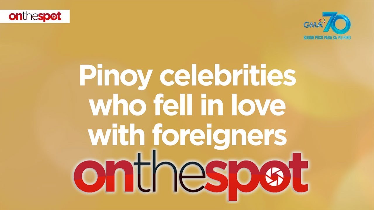 On the Spot: Pinoy celebrities who fell in love with foreigners
