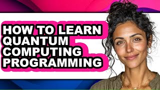 How to Learn Quantum Computing Programming (full Guide)