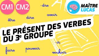 Le présent des verbes du 3e groupe + être et avoir CM1 - CM2 - Cycle 3 - Français - Conjugaison