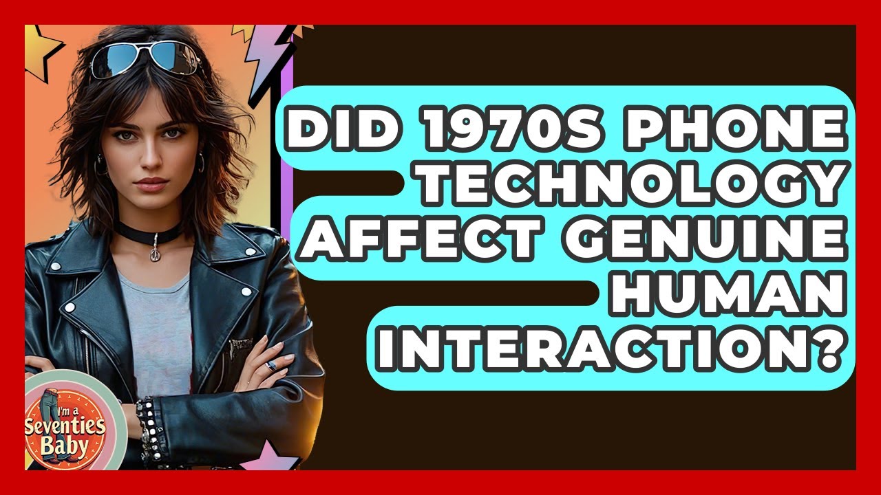 Did 1970s Phone Technology Affect Genuine Human Interaction? - I'm a 70s Baby