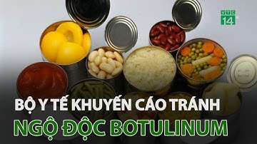 Bộ y tế khuyến cáo tránh ngộ độc Botulinum | VTC14