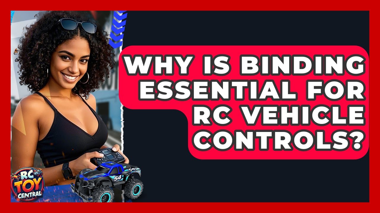 Why is binding essential for RC vehicle controls? - RC Toy Central