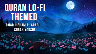 ☑️ [LOFI THEMED] Soothing Recitation by Omar Hisham Al Arabi || Surah Yusuf  || 📚