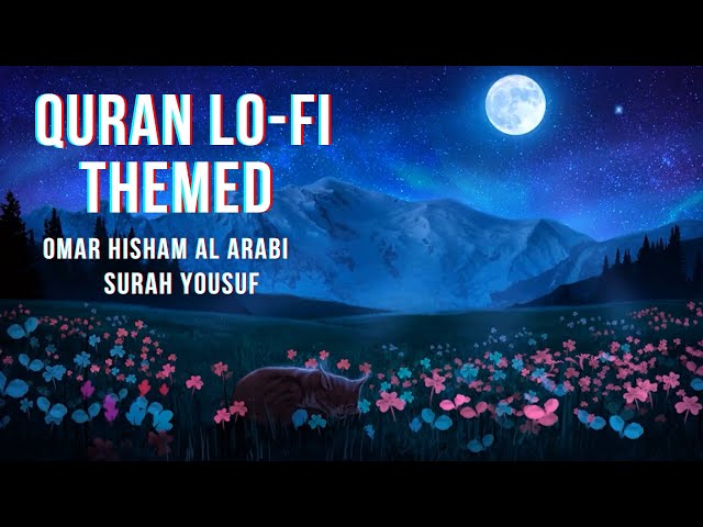 ☑️ [LOFI THEMED] Soothing Recitation by Omar Hisham Al Arabi || Surah Yusuf  || 📚 class=