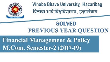 Previous Year Questions/VBU Hazaribag/M.Com. Semester-2/Financial Management & Policy -422 (2017-19)