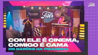 OS BARÕES DA PISADINHA - Com Ele Cinema, Comigo é Cama | Filtr Ao Vivo