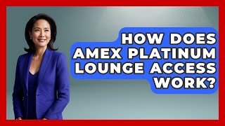 How Does Amex Platinum Lounge Access Work? - Ask Your Bank Teller
